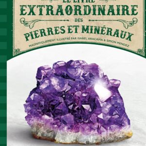 Le livre extraordinaire des pierres et minéraux.