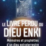 Le livre perdu du Dieu Enki : Mémoires et prophéties d'un dieu extraterrestre.