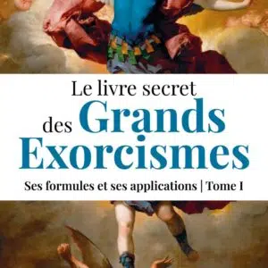 Le livre secret des Grands exorcismes Tome 1.