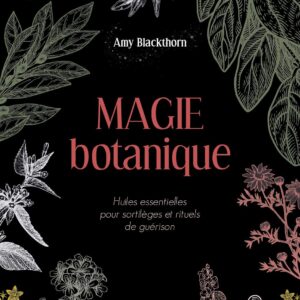 Livre : Magie botanique - Huiles essentielles pour sortilèges et rituels de guérison.