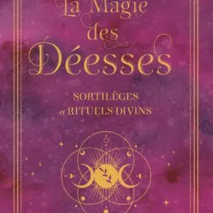 Livre : La magie des déesses - Sortilèges et rituels divins.