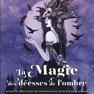 Livre : La magie des déesses de l'ombre - Rituels et sorts pour vous réapproprier votre étincelle féminine.