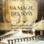Livre : La magie des sons - Magie et guérison par les mots et la musique.