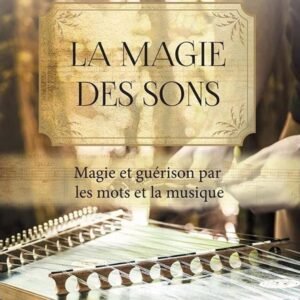 Livre : La magie des sons - Magie et guérison par les mots et la musique.