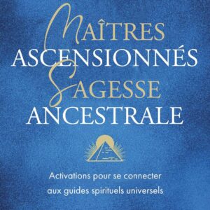 Livre : Maitres ascensionnés, sagesse ancestrale.
