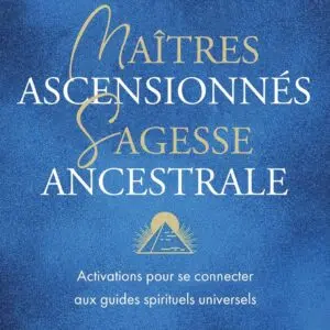 Livre : Maitres ascensionnés, sagesse ancestrale.