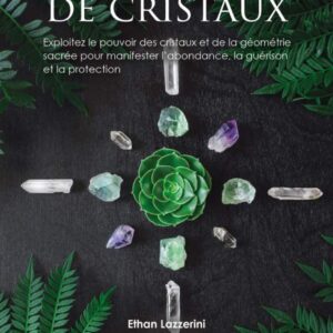 Livre : Les mandalas de cristaux - Exploitez le pouvoir des cristaux et de la géométrie sacrée pour manifester l'abondance, la guérison et la protection.