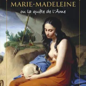 Livre : Marie-Madeleine ou la quête de l'Âme.