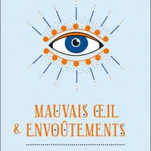 Livre : Mauvais oeil & envoûtements - Comment s'en protéger ou s'en libérer.