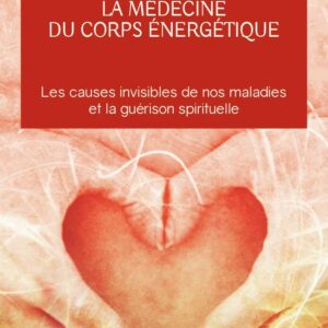 Livre : La médecine du corps énergétique - Une révolution thérapeutique.