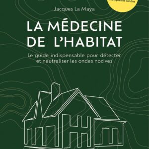 Livre : La médecine de l'habitat - Le guide indispensable pour détecter et neutraliser les ondes nocives.