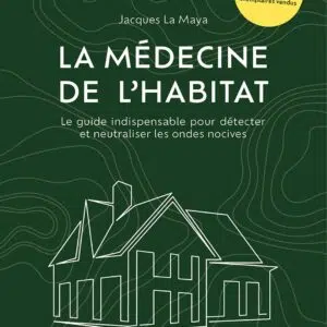 Livre : La médecine de l'habitat - Le guide indispensable pour détecter et neutraliser les ondes nocives.