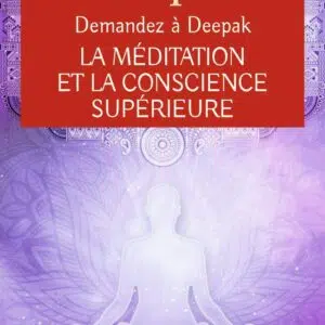 Livre : La méditation et la conscience supérieure - Vivre l'expérience de la pleine conscience.
