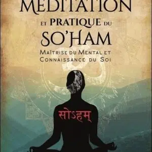 Livre : Méditation et pratique du So'Ham - Maîtrise du mental et connaissance du Soi.