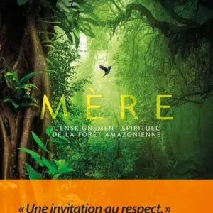 Livre Mère - Edition collector: L'enseignement spirituel de la forêt amazonienne.