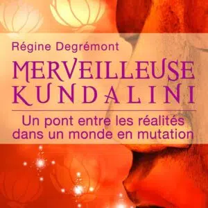Livre : Merveilleuse Kundalini - Un pont entre les réalités dans un monde en mutation.