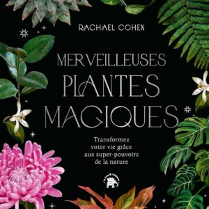 Livre : Merveilleuses plantes magiques - Transformez votre vie grâce aux super pouvoirs de la nature.
