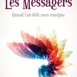 Livre : Les Messagers - Quand l'au-delà nous enseigne.