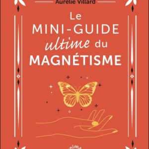 Livre : Le mini-guide ultime du magnétisme - Aurélie Villard.