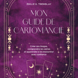 Livre : Mon Guide de cartomancie - Créer ses propres tirages, comprendre les cartes et apprendre à les interpréter avec confiance.