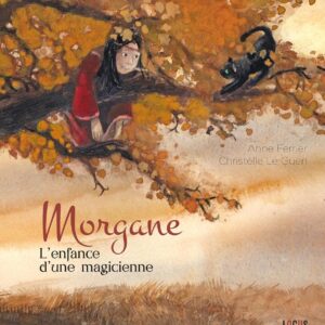 Livre : Morgane, l'enfance d'une magicienne.