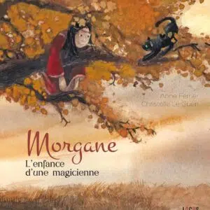 Livre : Morgane, l'enfance d'une magicienne.