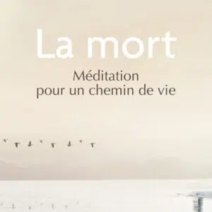 Livre : La mort - Méditation pour un chemin de vie.