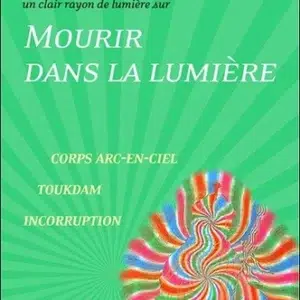 Mourir dans la lumière - Corps arc-en-ciel - Toukdam - Incorruption