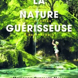 Livre : La nature guérisseuse - Pratiques inspirantes d'écothérapie.