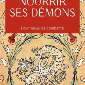 Livre : Nourrir ses démons - Pour mieux les combattre.