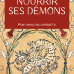 Livre : Nourrir ses démons, pour mieux les combattre.