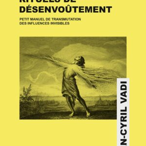 Livre : Nouveaux rituels de désenvoûtement - Petit manuel de transmutation des influences invisibles.
