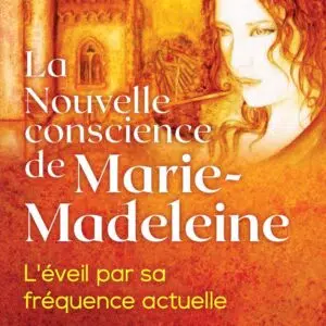 Livre La nouvelle conscience de Marie Madeleine : l'éveil par sa fréquence actuelle.