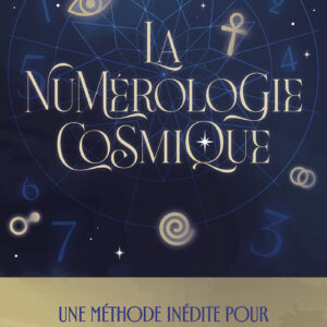 Livre : La numérologie cosmique - Une méthode inédite pour redécouvrir votre thème natal.