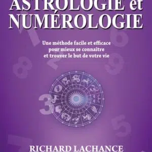 Livre : Astrologie et numérologie - Une méthode facile et efficace pour mieux se connaître et trouver le but de votre vie.