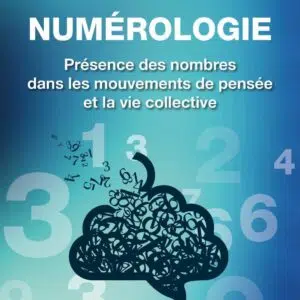 Livre : Numérologie - Présence des nombres dans les mouvements de pensée et la vie collective.