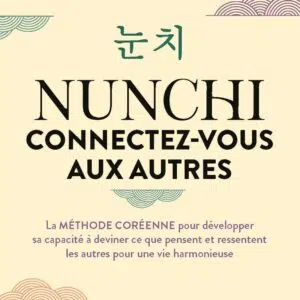 Livre : Nunchi, connectez-vous aux autres - La méthode coréenne pour développer sa capacité à deviner ce que pensent et ressentent les autres pour une vie harmonieuse.