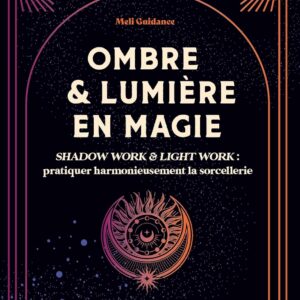 Livre : Ombre et lumière en magie: Shadow work & light work : pratiquer harmonieusement la sorcellerie.
