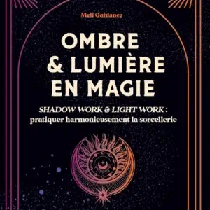 Livre : Ombre et lumière en magie: Shadow work & light work : pratiquer harmonieusement la sorcellerie.