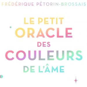 Le petit oracle des couleurs de l'âme - Frédérique Pétorin-Brossais