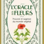 L'Oracle des fleurs: Pouvoir et sagesse du monde végétal.