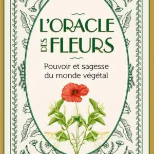 L'Oracle des fleurs: Pouvoir et sagesse du monde végétal.
