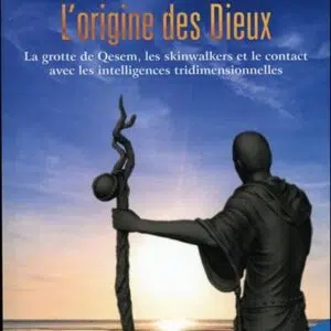 Livre : L'origine des Dieux - La grotte de Qesem, les skinwalkers et le contact avec les intelligences tridimensionnelles.