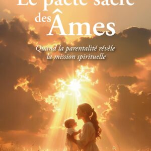 Livre : Le pacte sacré des âmes - Quand la parentalité révèle la mission spirituelle.