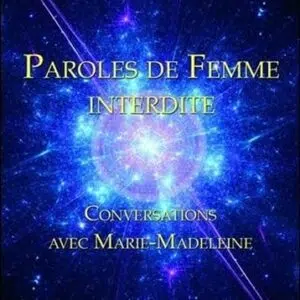 Livre : Paroles de Femme interdite - Conversations avec Marie-Madeleine.