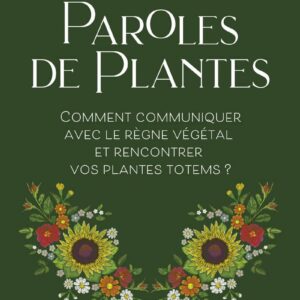 Livre : Paroles de plantes - Comment communiquer avec le règne végétal et rencontrer vos plantes totems.