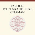 Livre : Paroles d'un grand-père chaman. Aux enfants et petits-enfants de la Terre.