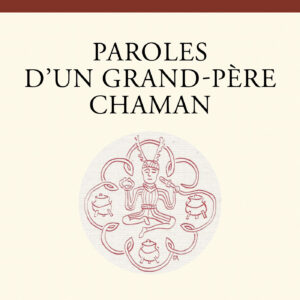 Livre : Paroles d'un grand-père chaman. Aux enfants et petits-enfants de la Terre.