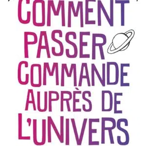 Livre : Comment passer commande auprès de l'univers.