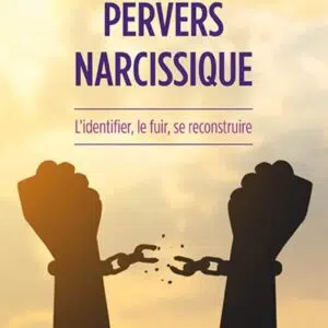 Livre : Pervers narcissique - L'identifier, le fuir, se reconstruire.